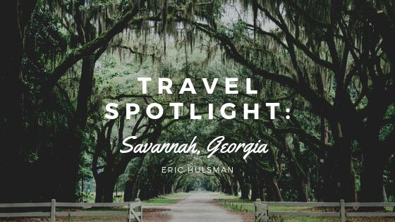Travel Spotlight Savannah, Georgia - Eric Hulsman